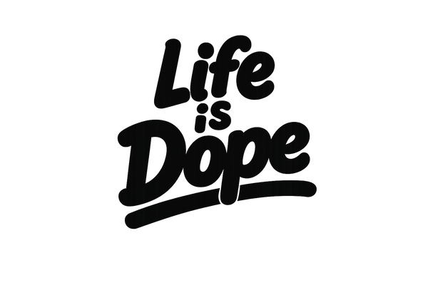 Life is Dope